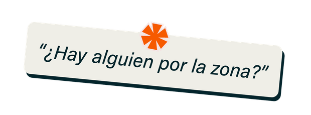 “¿Hay alguien por la zona?”